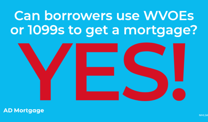 Can borrowers use WVOEs or 1099s to get a mortgage? YES!